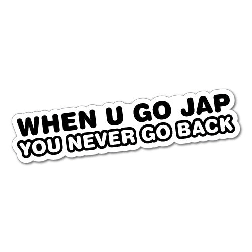 When U Go Jap U Never Go Back Jdm Car Sticker Decal