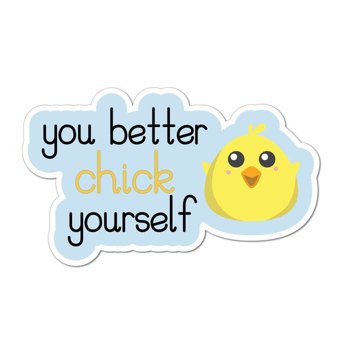You Better Chick Yourself Car Sticker Decal