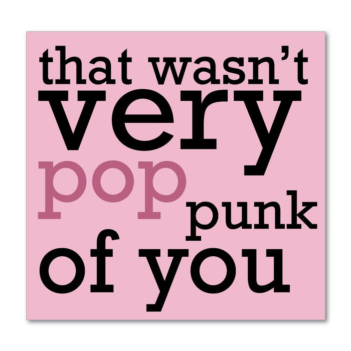 That Was Not Very Pop Punk Of You Sticker Decal