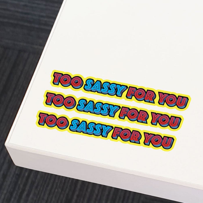 3X Too Sassy For You Sticker Decal
