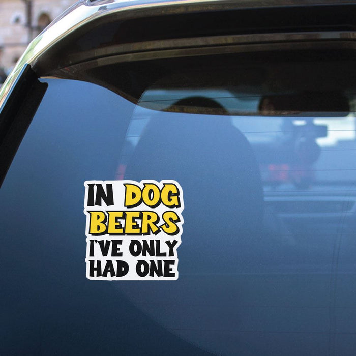 Ive Only Had One Beer Sticker Decal