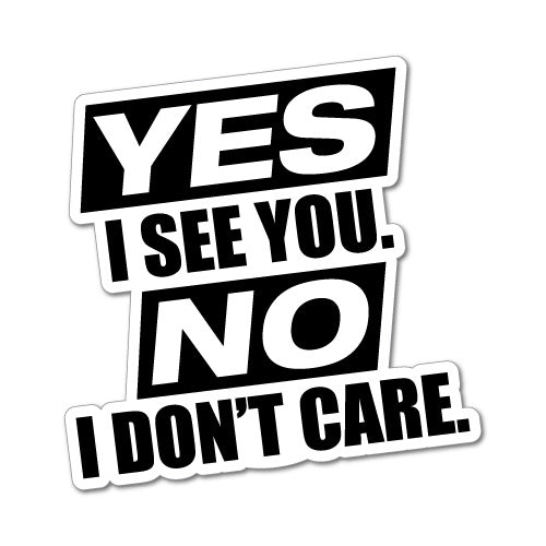 Yes I See You No I Don't Care Jdm Car Sticker Decal