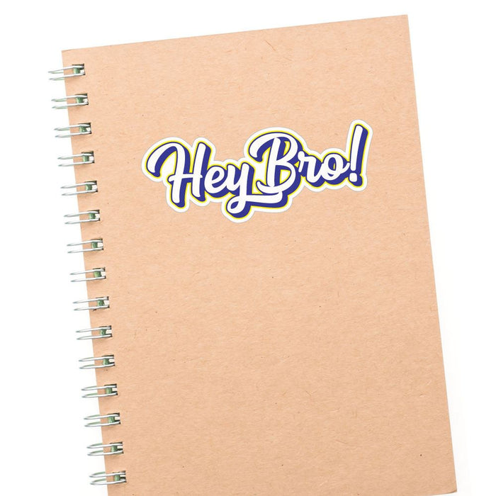 Hey Bro Sticker Decal