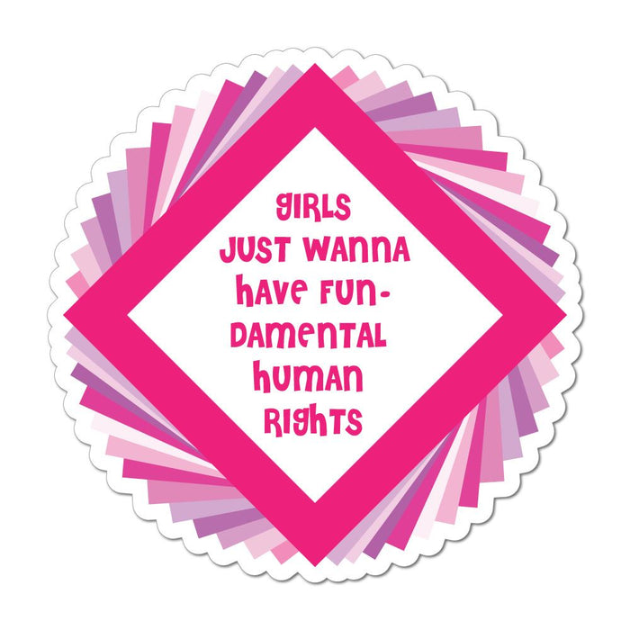 Girls Just Wanna Have Fun (Damental Human Rights) Feminism  Car Sticker Decal