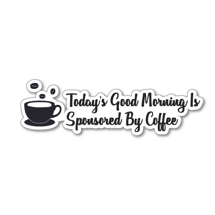 Today Good Morning Is Sponsored By Coffee Sticker Decal