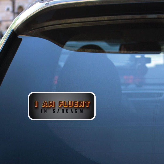I Am Fluent In Sarcasm Sticker Decal