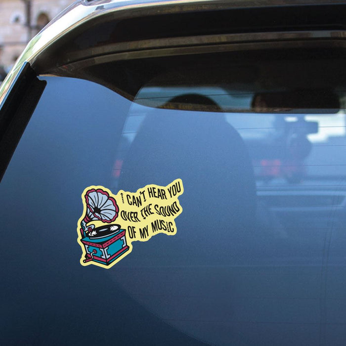I Cannot Hear You Over The Sound Of My Music Sticker Decal