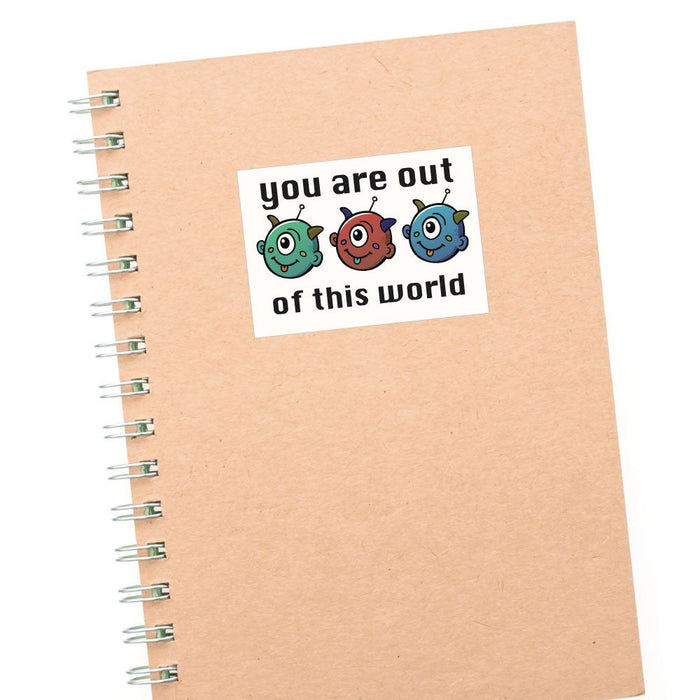 You Are Out Of This World Sticker Decal