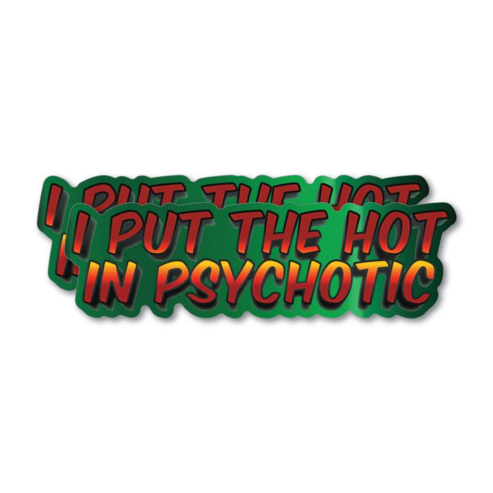 2X I Put The Hot In Psychotic Sticker Decal