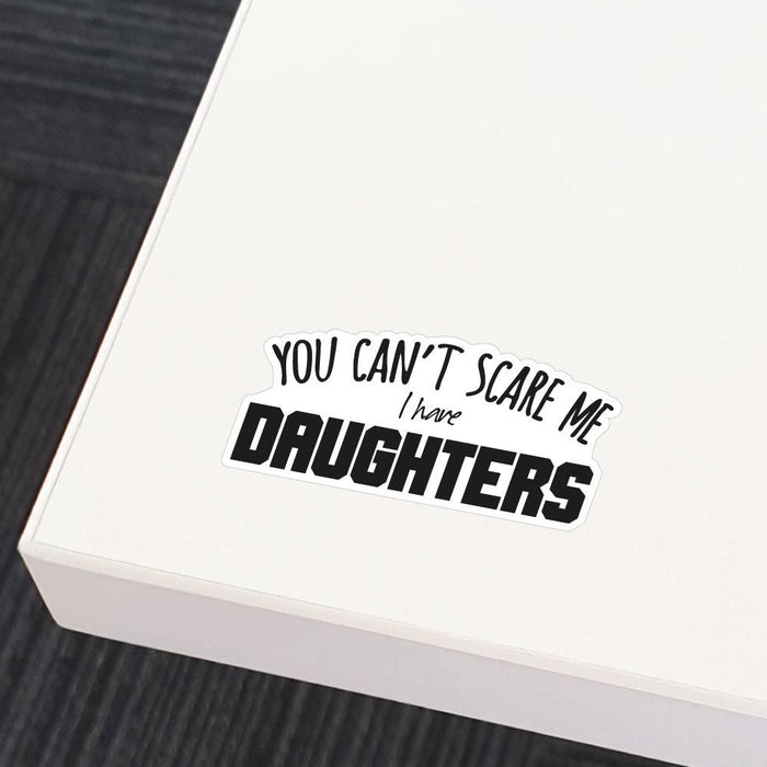 I Have Daughters Sticker Decal