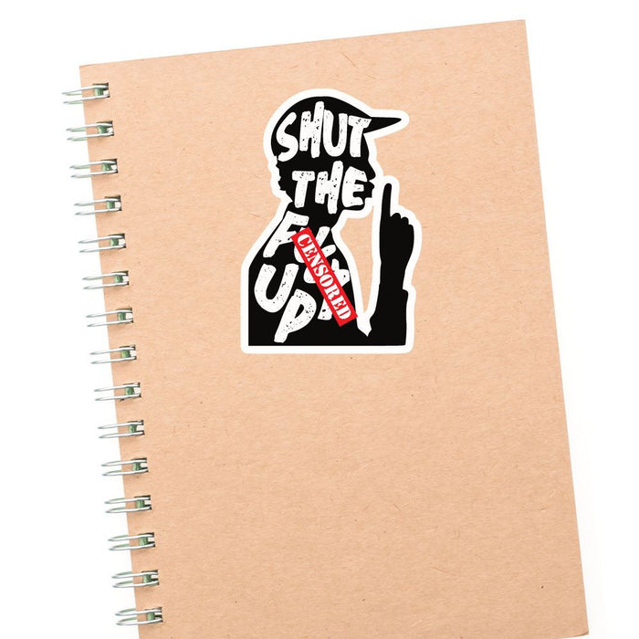 Shut The F Up Sticker Decal