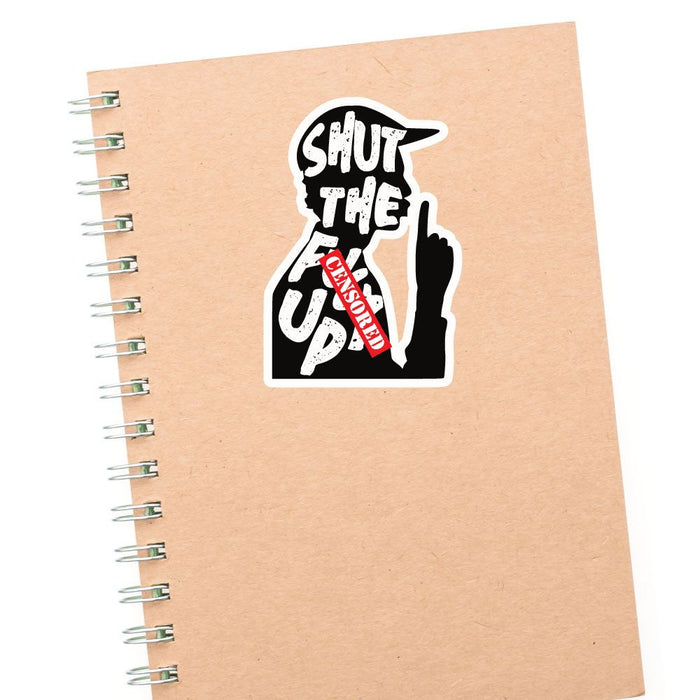 Shut The F Up Sticker Decal