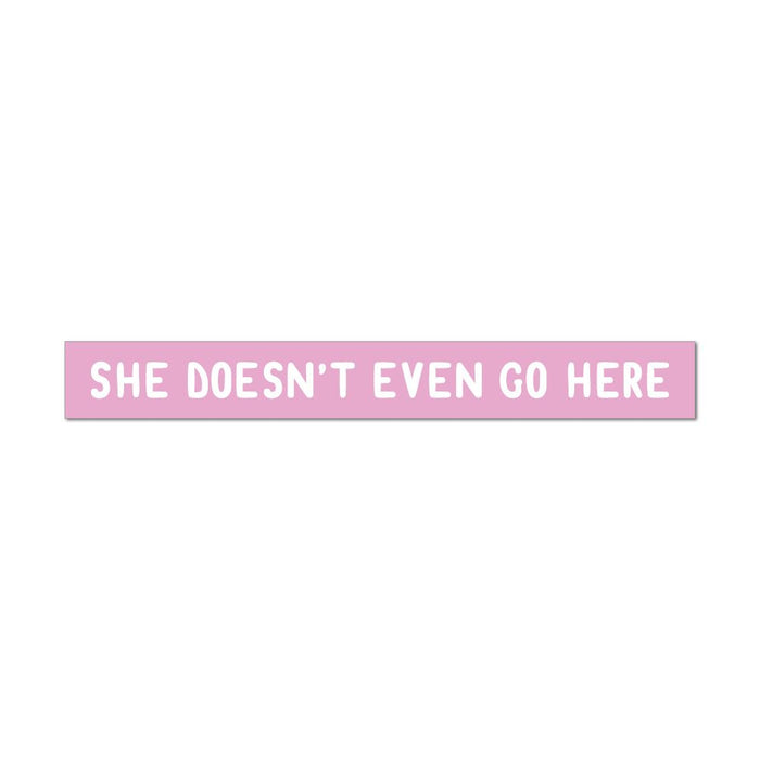 She Doesn'T Even Go Here Reference Chick Flick Girls Mean Car Sticker Decal