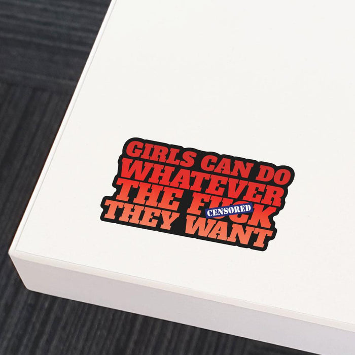 Girls Can Do Whatever Fck They Want Sticker Decal