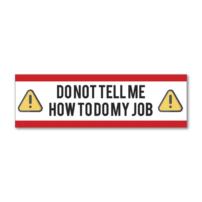 Do Not Tell Me How To Do My Job  Sticker Decal