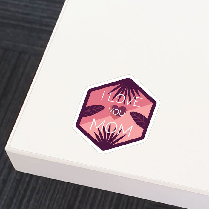 Love You Mom Sticker Decal