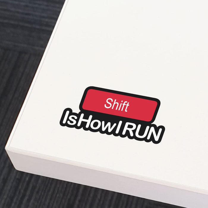 Shift Is How I Run Sticker Decal