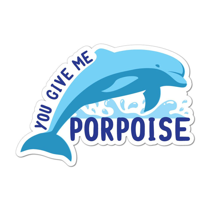 You Give Me Porpoise Funny Pun Dolphin Animal Joke Car Sticker Decal