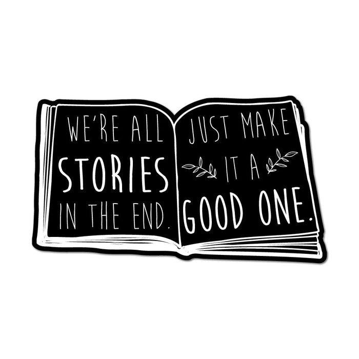 We'Re All Stories In The End. Just Make It A Good One Books Car Sticker Decal