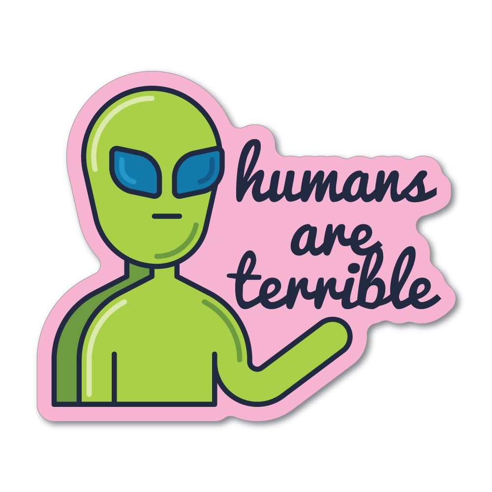 Humans Are Terrible Sticker Decal | Alien Stickers - Sticker Collective