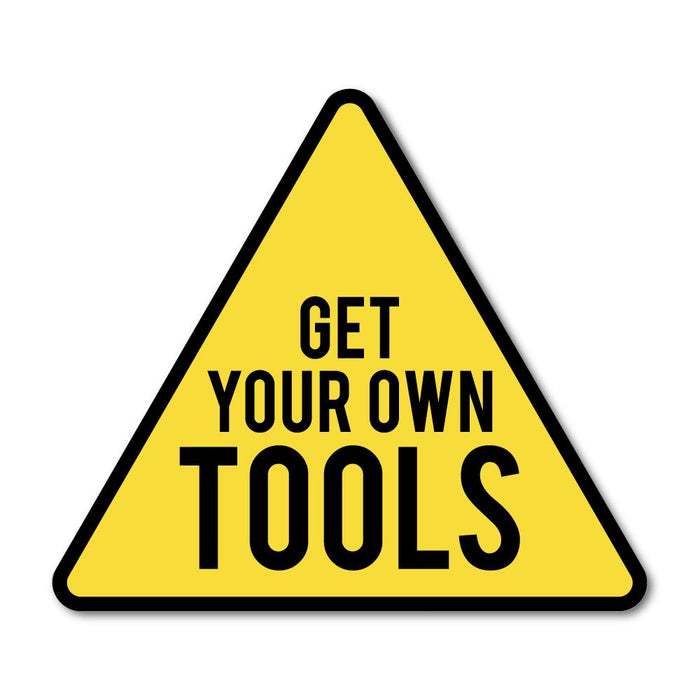 Get Your Own Tools  Sticker Decal