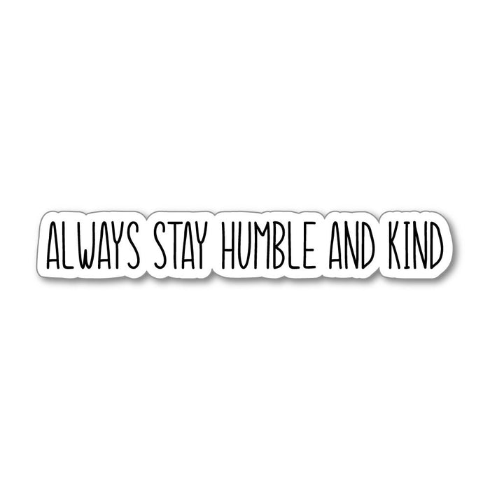 Always Stay Humble And Kind Sticker Decal