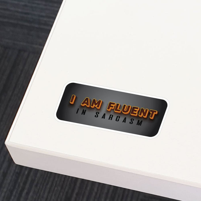 I Am Fluent In Sarcasm Sticker Decal