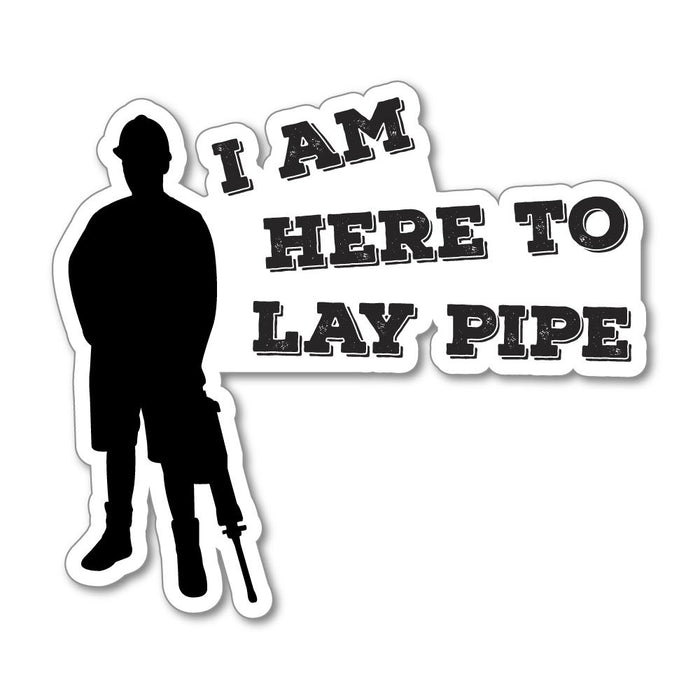 I Am Here To Lay Pipe Sticker Decal