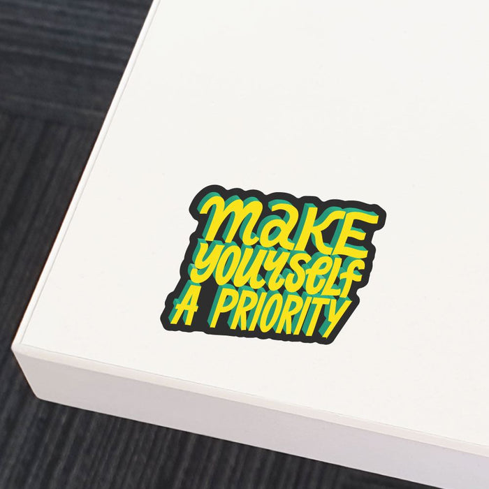 Make Yourself A Priority Sticker Decal