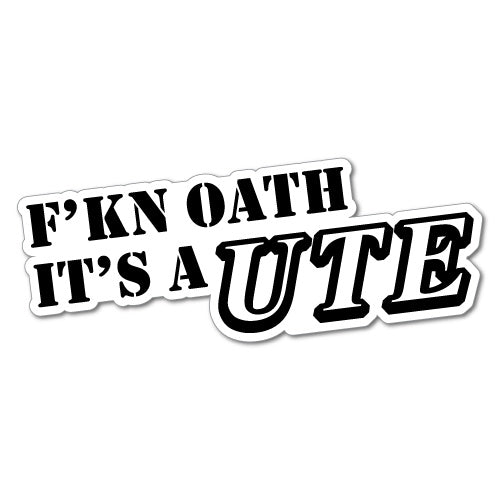 Fckin Oath It's A Ute Sticker