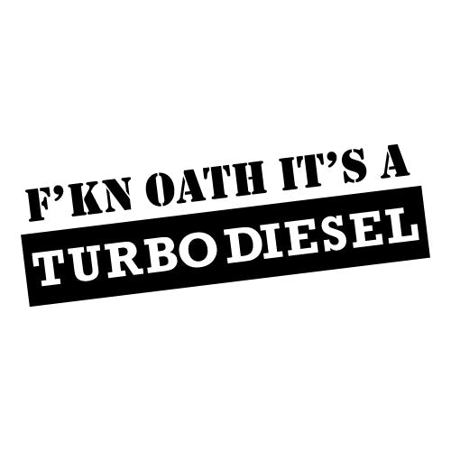 Fckin Oath It's A Turbo Diesel Sticker