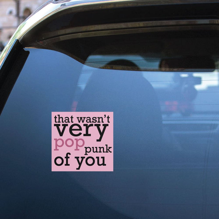 That Was Not Very Pop Punk Of You Sticker Decal