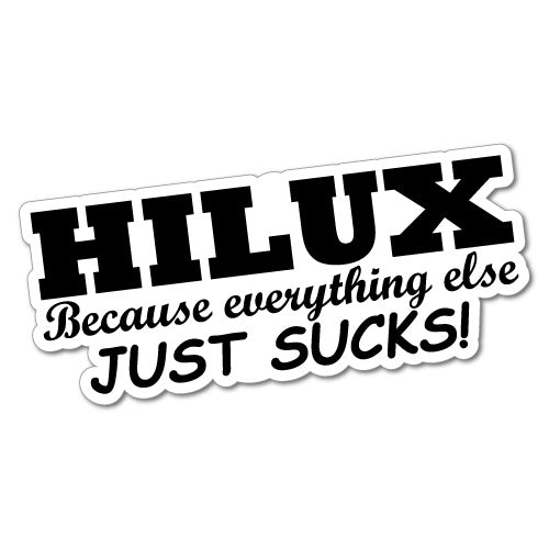 Hilux Becoz Everything Else Is Just Sucks Sticker