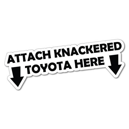 Attached Knackered Toyota Here Sticker