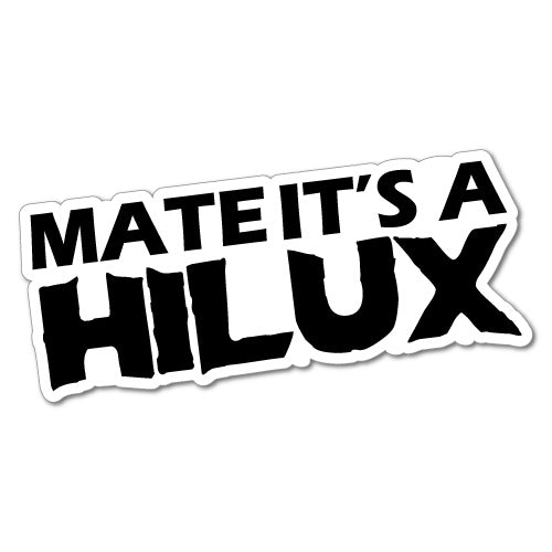 Mate It's A Hilux Sticker