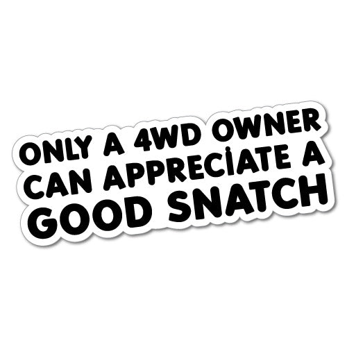 4Wd Owner Appreciate Good Snatch Sticker