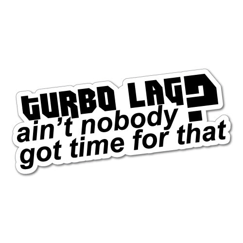 Turbo Lag Aint Got Time For That Sticker