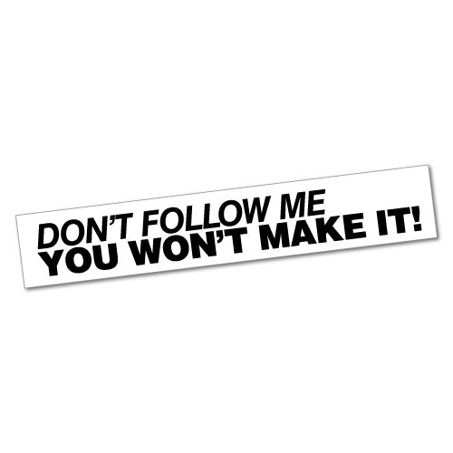 Don't Follow Me You Won'T Make It Sticker