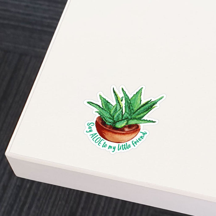Say Aloe To My Little Friend Sticker Decal