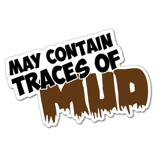 May Contain Traces Of Mud Sticker