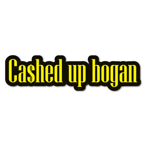 Cashed Up Bogan Sticker