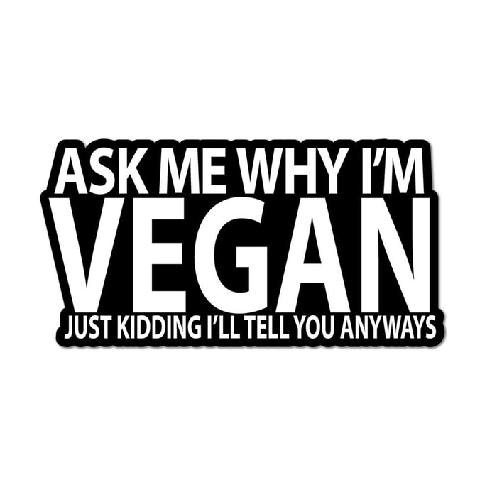 Ask Me Why Im Vegan Joke Car Sticker Decal