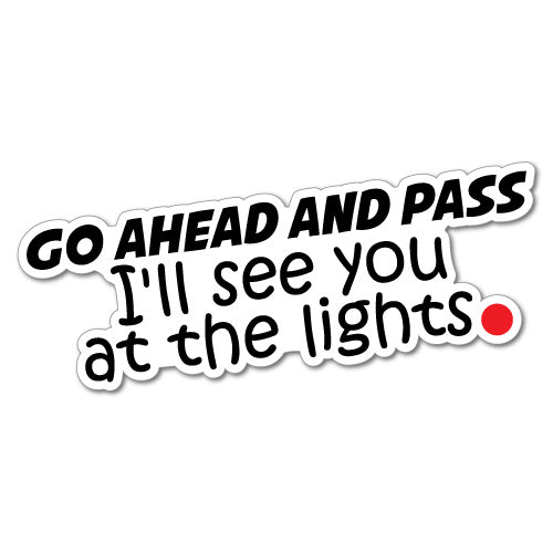 Go Ahead And Pass See You At The Lights Sticker
