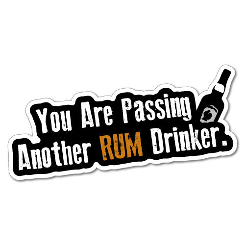 You Are Passing Rum Drinker Sticker