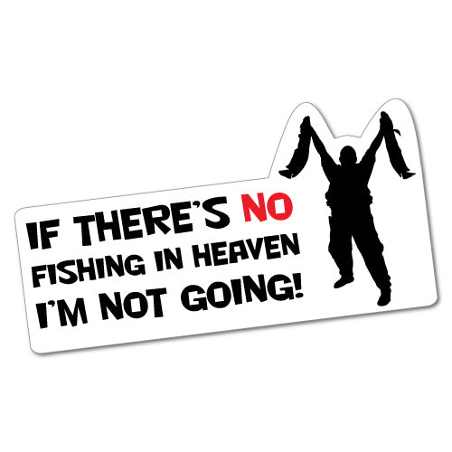 If There'S No Fishing In Heaven Sticker