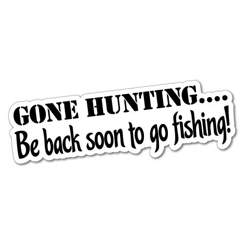Gone Hunting Be Back Soon To Go Fishing Sticker