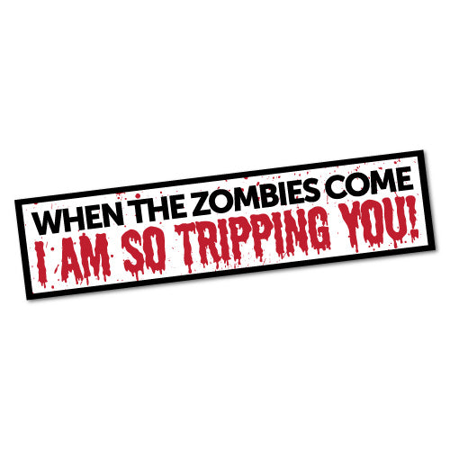 When The Zombies Come I Am So Tripping You Sticker