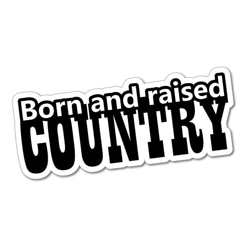 Born And Raised Country Sticker