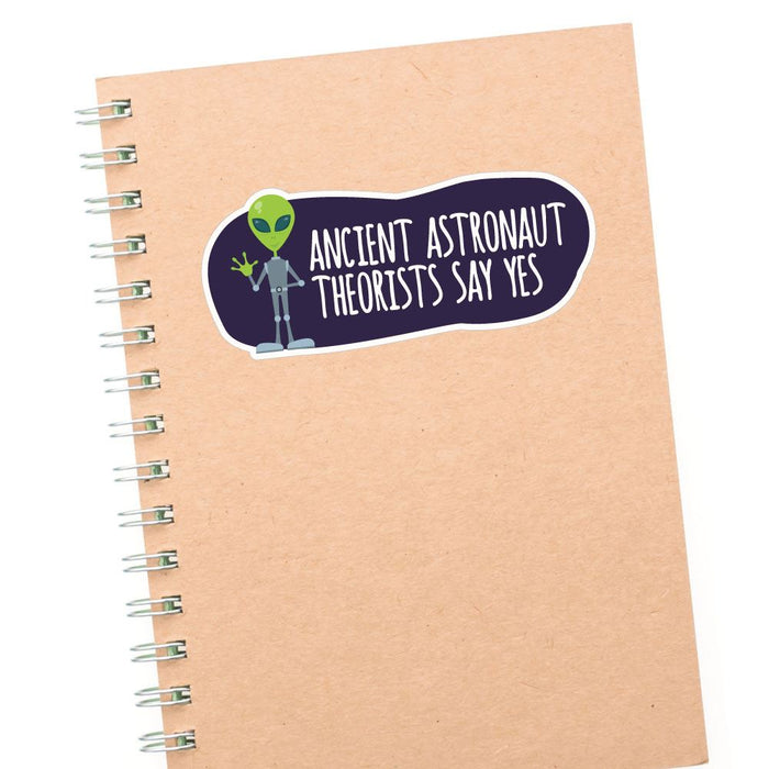 Ancient Astronaut Theorists Say Yes To Aliens Sticker Decal
