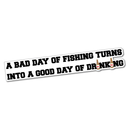 Bad Day Of Fishing Turn Into Good Day Sticker